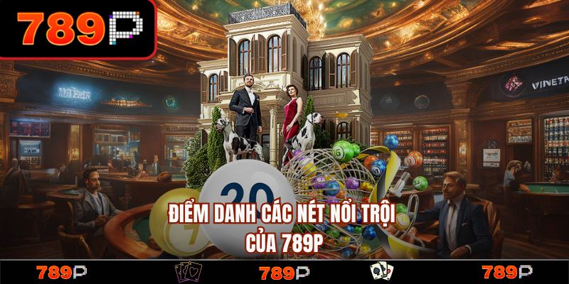 789P - 789P.COM Trang Chủ Chính Thức 2026 | Đăng Ký +789k 13 Các nét nổi trội và thế mạnh của nhà cái 789P