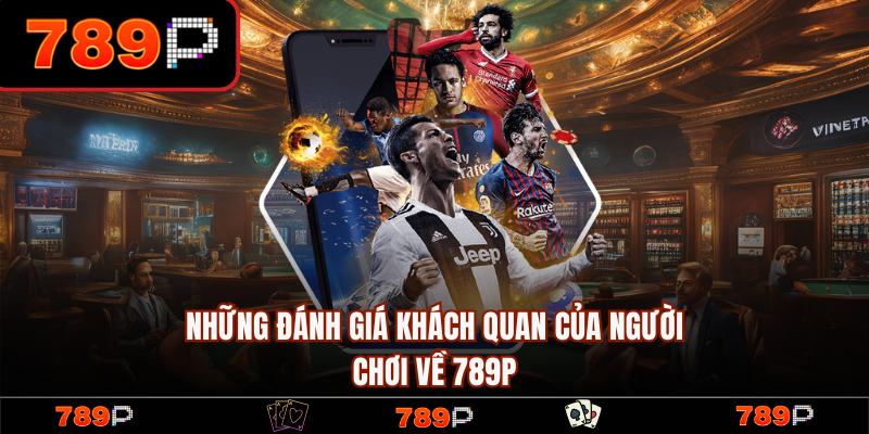 789P - 789P.COM Trang Chủ Chính Thức 2026 | Đăng Ký +789k 18 Khách hàng đánh giá về 789P đầy khách quan